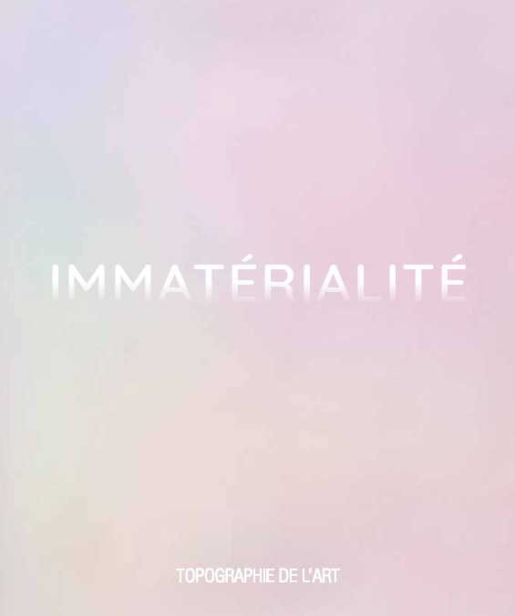 Topographie de l&rsquo;art – Immatérialité