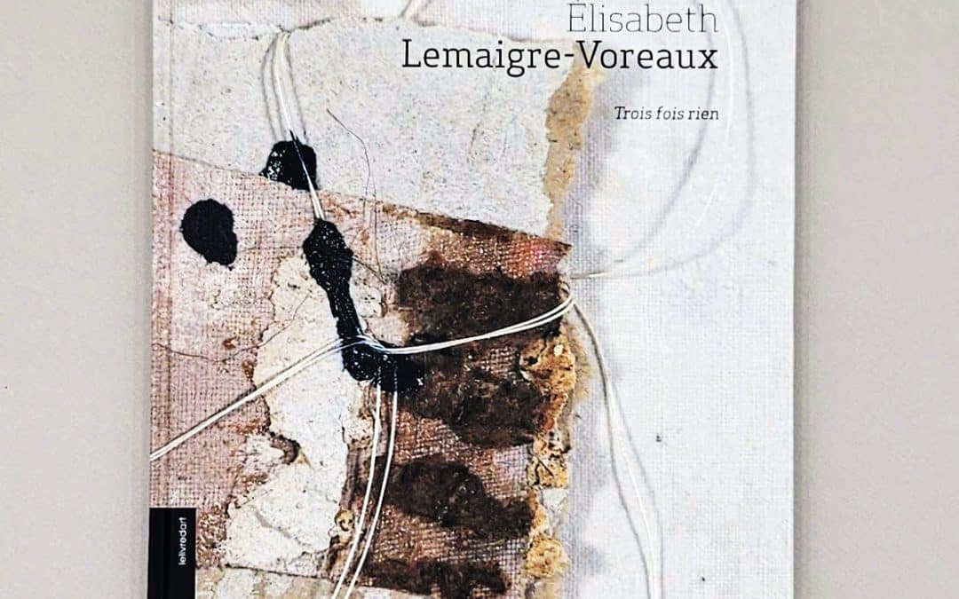 Élisabeth Lemaigre-Voreaux – Trois fois rien